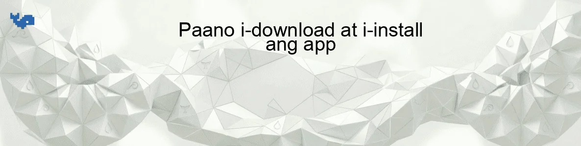 Paano i-download at i-install ang app
