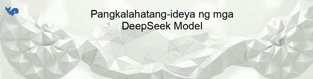 Pangkalahatang-ideya ng mga DeepSeek Model