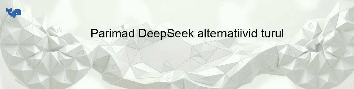 Parimad DeepSeek alternatiivid turul