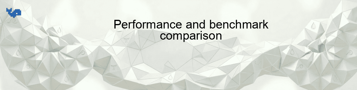 Performance and benchmark comparison