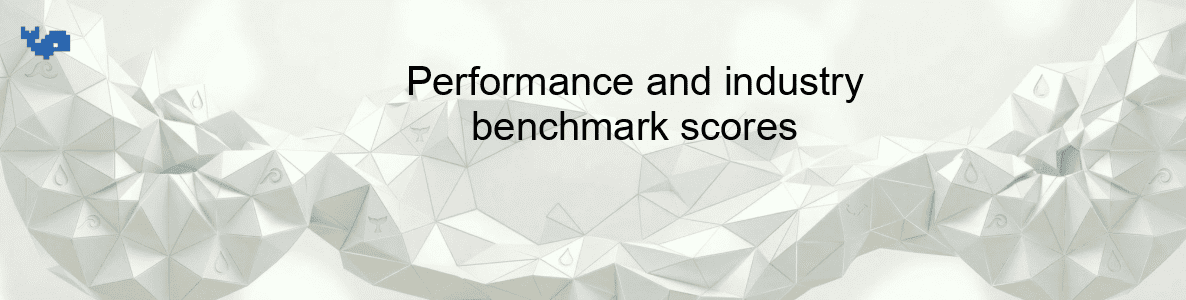 Performance and industry benchmark scores