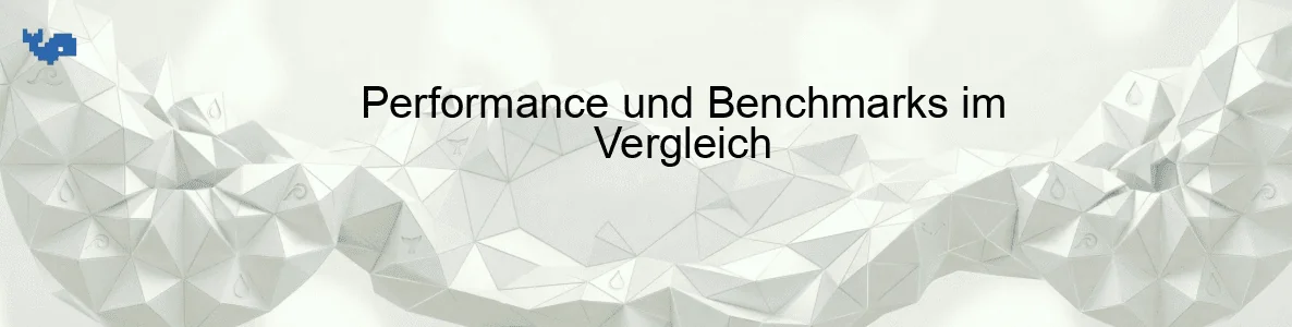Performance und Benchmarks im Vergleich