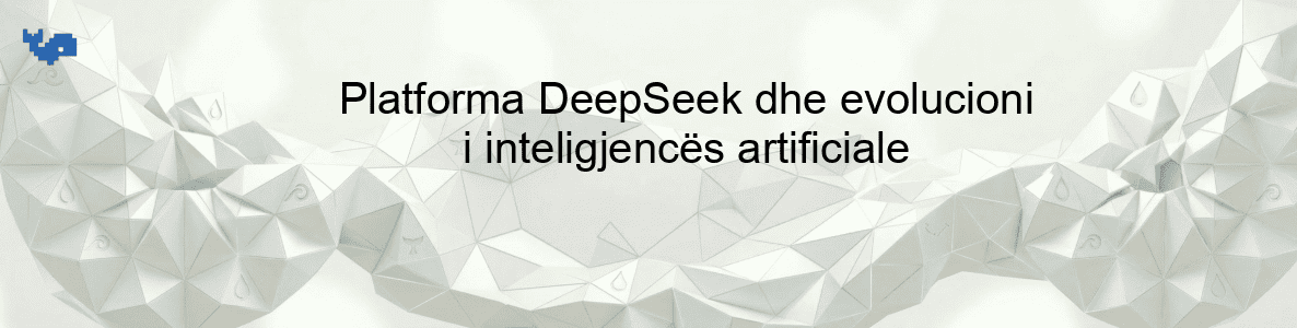 Platforma DeepSeek dhe evolucioni i inteligjencës artificiale