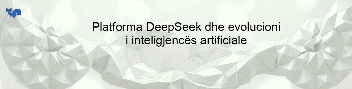 Platforma DeepSeek dhe evolucioni i inteligjencës artificiale