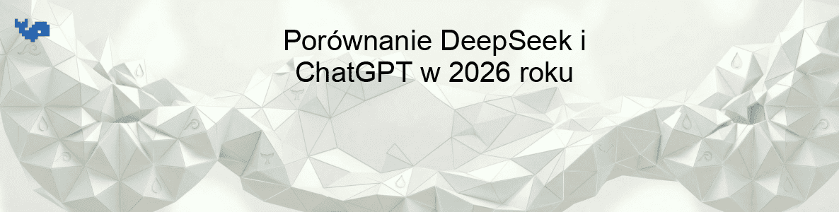 Porównanie DeepSeek i ChatGPT w 2026 roku