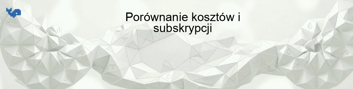 Porównanie kosztów i subskrypcji