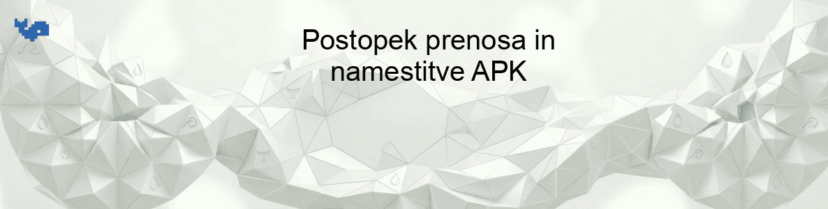 Postopek prenosa in namestitve APK
