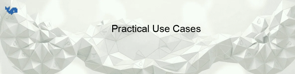 Practical Use Cases