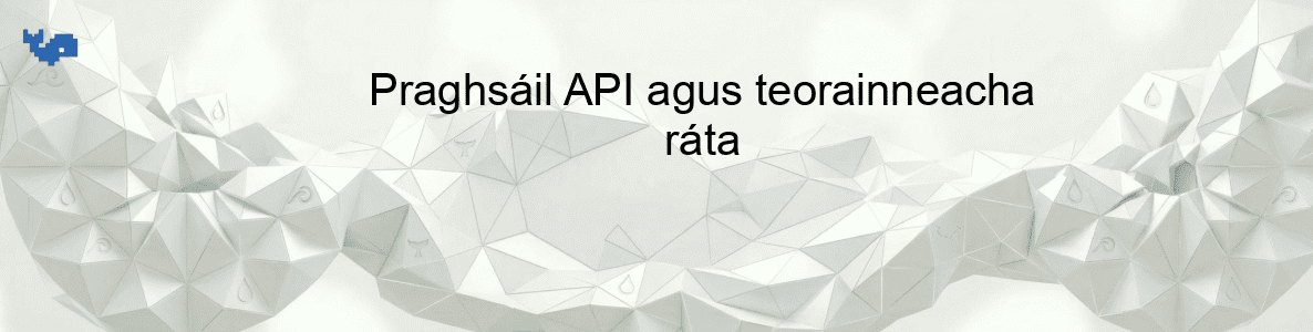 Praghsáil API agus teorainneacha ráta