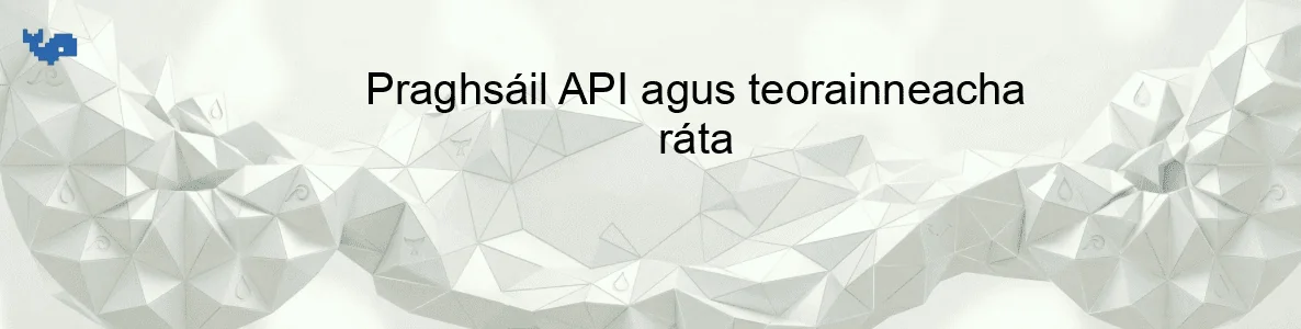Praghsáil API agus teorainneacha ráta