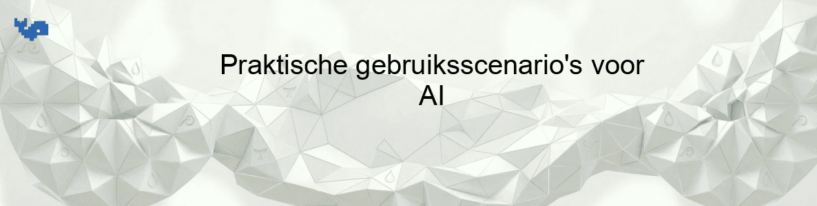 Praktische gebruiksscenario's voor AI