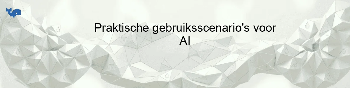 Praktische gebruiksscenario's voor AI