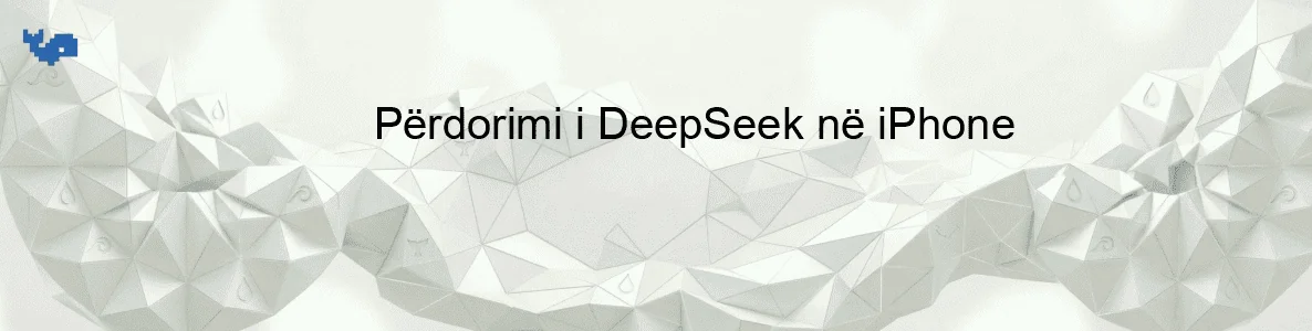Përdorimi i DeepSeek në iPhone