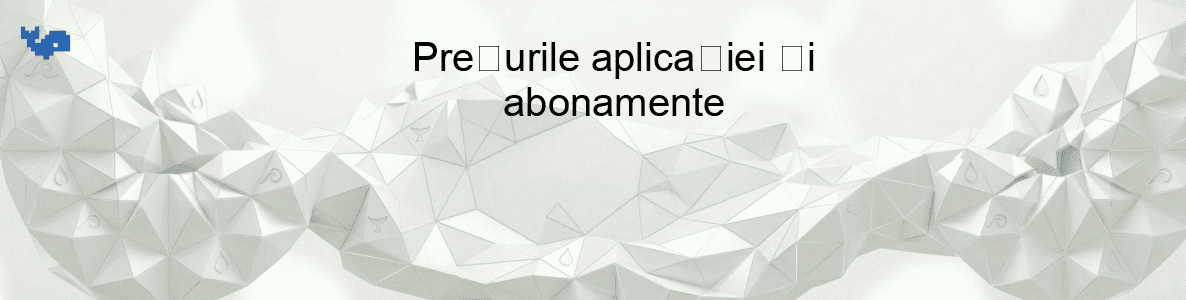 Prețurile aplicației și abonamente