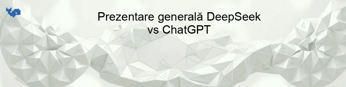 Prezentare generală DeepSeek vs ChatGPT