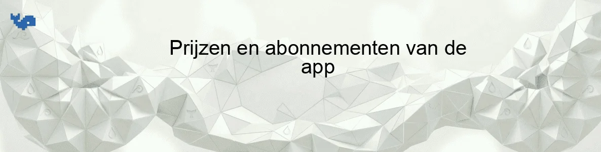 Prijzen en abonnementen van de app