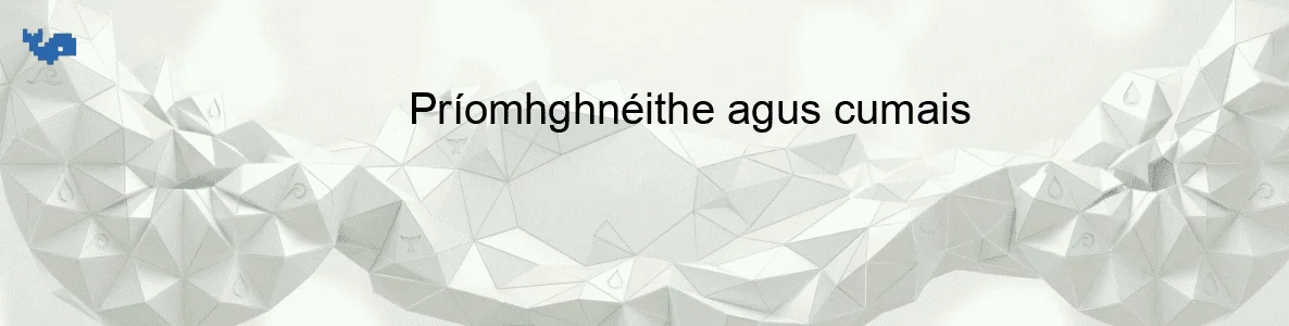 Príomhghnéithe agus cumais