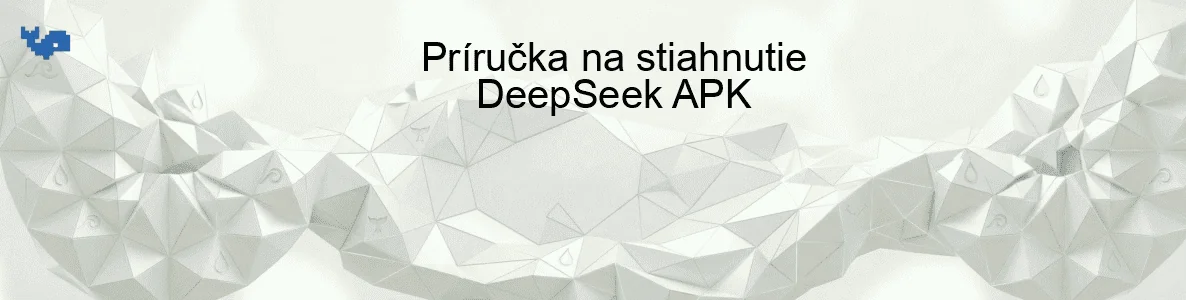 Príručka na stiahnutie DeepSeek APK