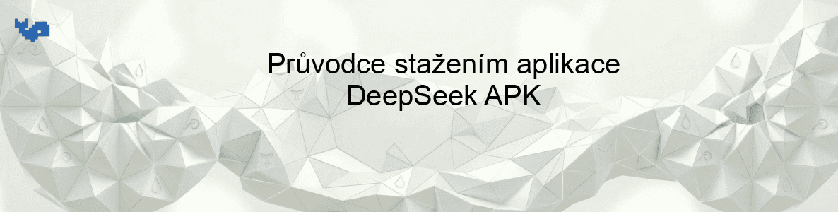 Průvodce stažením aplikace DeepSeek APK