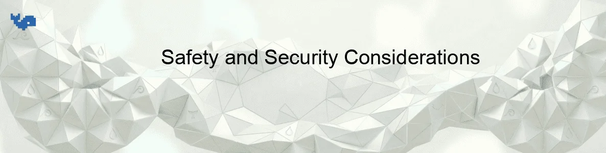 Safety and Security Considerations