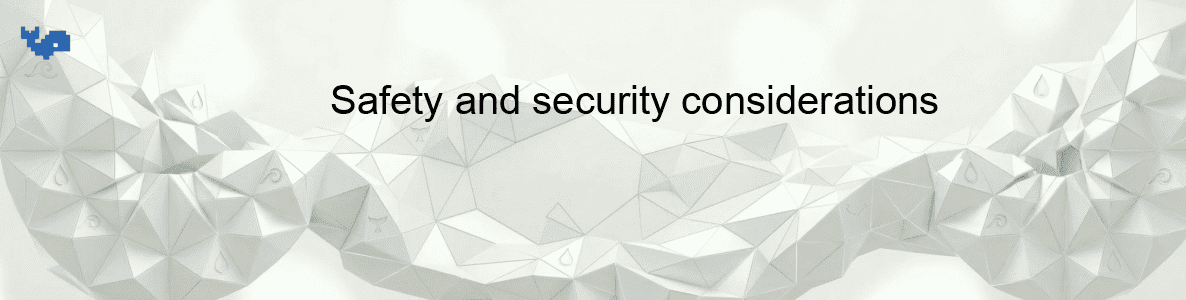 Safety and security considerations