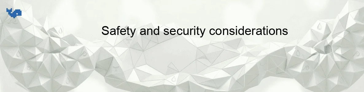 Safety and security considerations