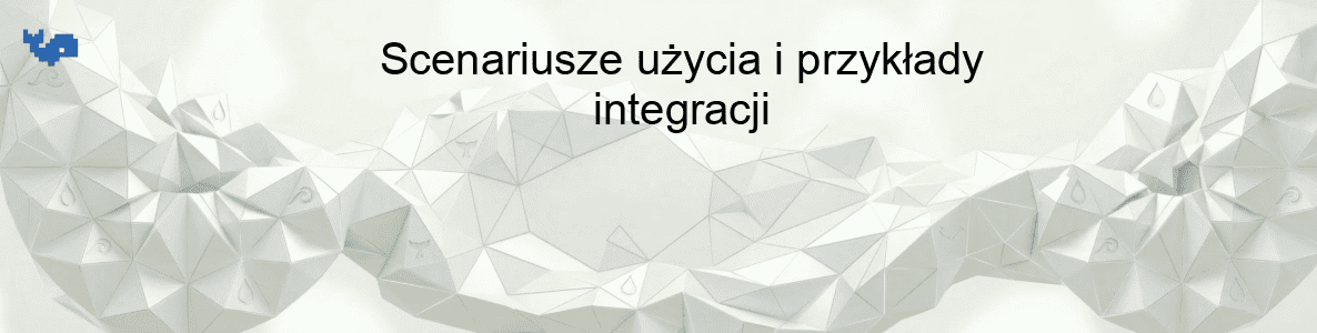 Scenariusze użycia i przykłady integracji