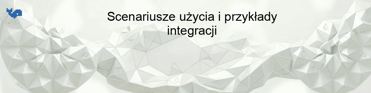 Scenariusze użycia i przykłady integracji