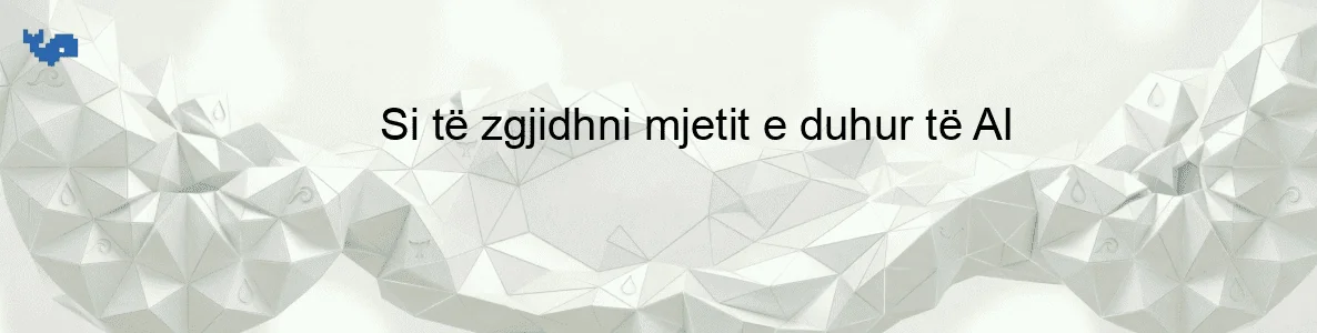 Si të zgjidhni mjetit e duhur të AI