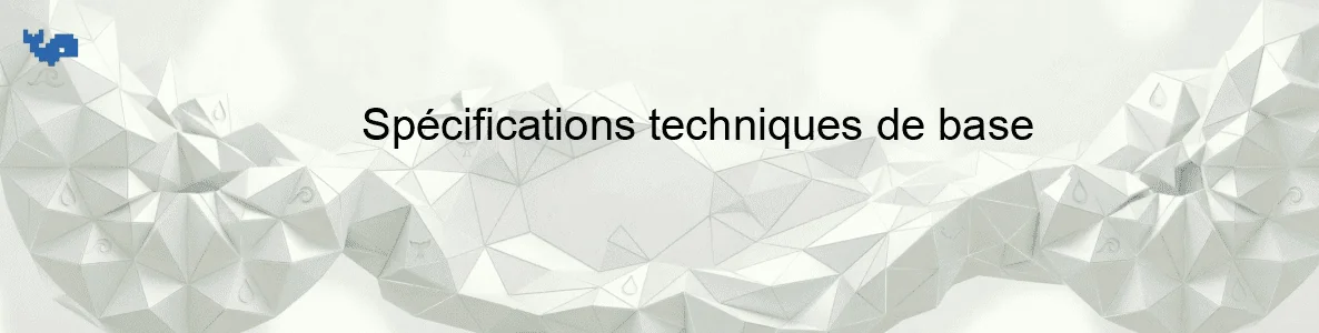 Spécifications techniques de base