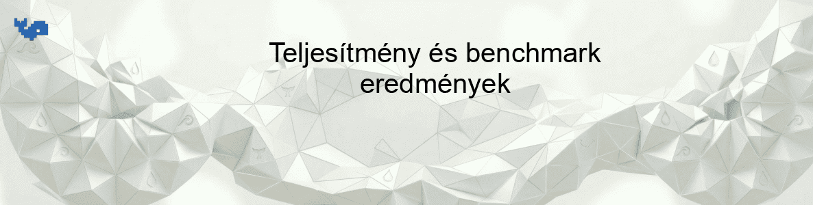 Teljesítmény és benchmark eredmények