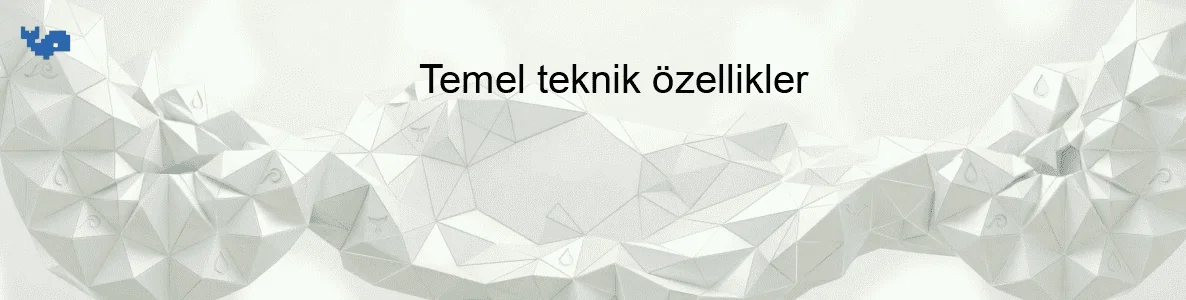 Temel teknik özellikler