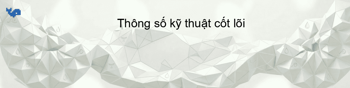 Thông số kỹ thuật cốt lõi