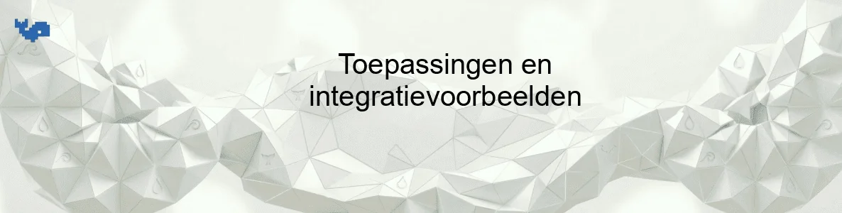 Toepassingen en integratievoorbeelden