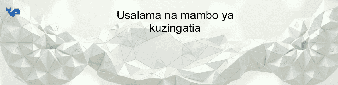 Usalama na mambo ya kuzingatia