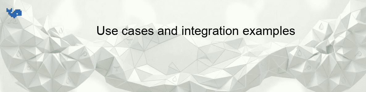 Use cases and integration examples