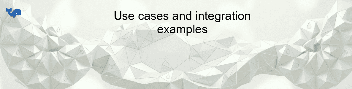 Use cases and integration examples