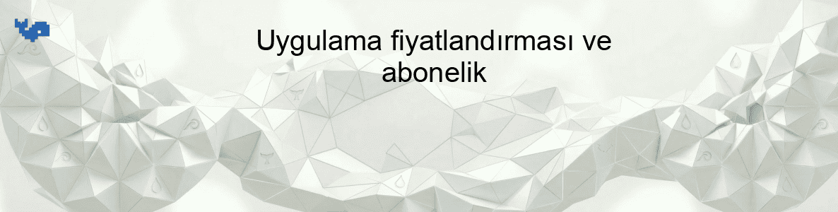 Uygulama fiyatlandırması ve abonelik