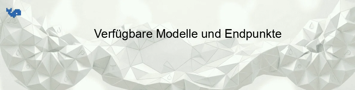 Verfügbare Modelle und Endpunkte