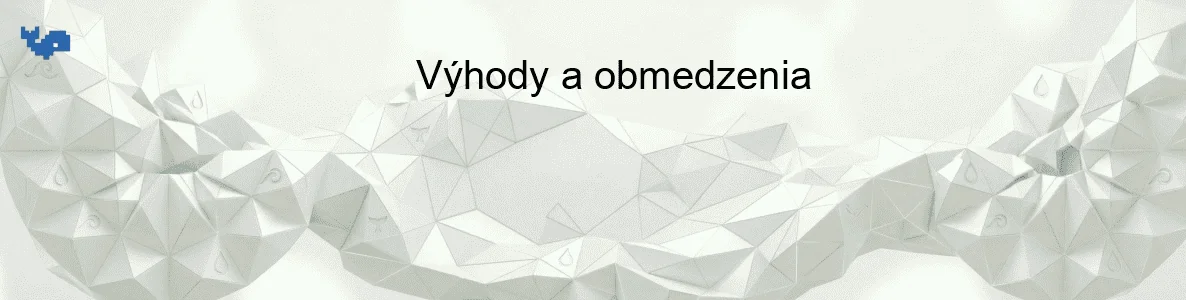 Výhody a obmedzenia