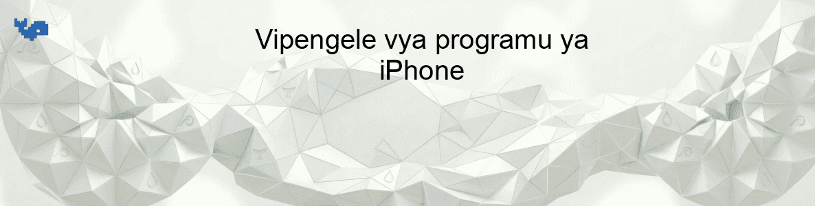 Vipengele vya programu ya iPhone