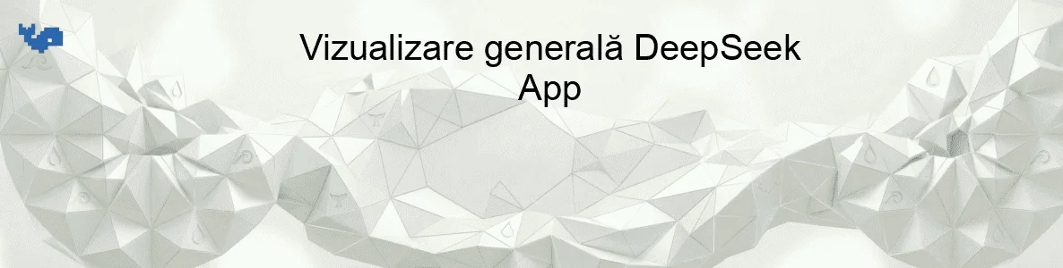 Vizualizare generală DeepSeek App