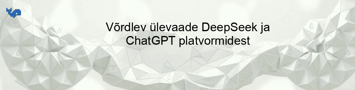Võrdlev ülevaade DeepSeek ja ChatGPT platvormidest