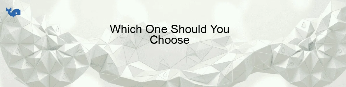 Which One Should You Choose