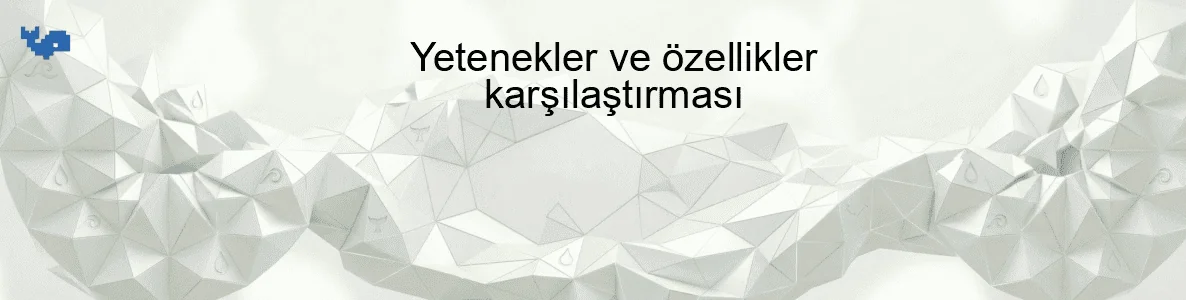 Yetenekler ve özellikler karşılaştırması