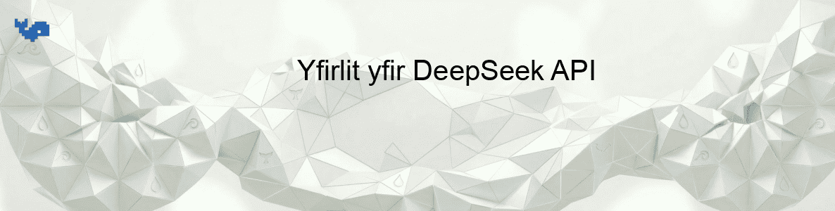 Yfirlit yfir DeepSeek API